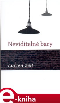 Levně Neviditelné bary - Lucien Zell e-kniha