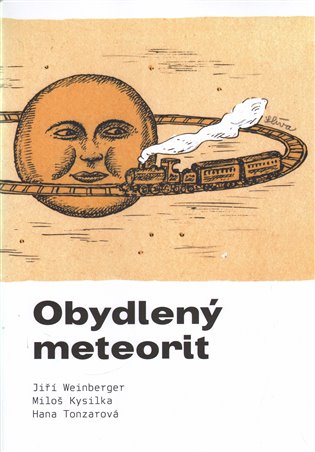 Obydlený meteorit - Jiří Weinberger, Miloš Kysilka, Hana Tonzarová