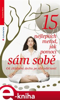 Levně 15 nejlepších metod, jak pomoci sám sobě. Od zklidnění dechu po sílu vděčnosti - Susanne Marx e-kniha