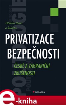 Levně Privatizace bezpečnosti. České a zahraniční zkušenosti - Oldřich Bureš e-kniha