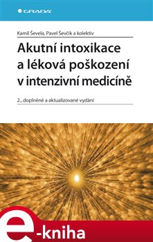 Levně Akutní intoxikace a léková poškození v intenzivní medicíně. 2., doplněné a aktualizované vydání - Kamil Ševela, Pavel Ševčík e-kniha