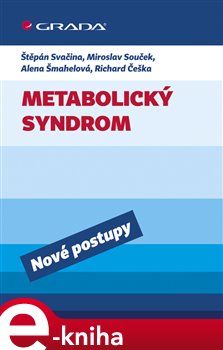 Levně Metabolický syndrom. Nové postupy - Štěpán Svačina, Miroslav Souček, Alena Šmahelová, Richard Češka e-kniha