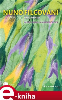 Levně Nunofilcování. tkaninové plstění - Isabella Alena Grimmichová
