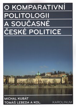 Levně O komparativní politologii a současné české politice. Miroslavu Novákovi k šedesátinám - Michal Kubát, Tomáš Lebeda