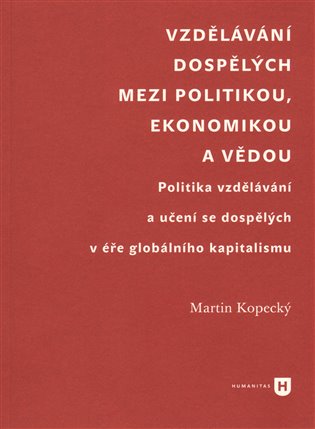 Vzdělávání dospělých mezi politikou, ekonomikou a vědou - Martin Kopecký