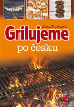 Levně Grilujeme po česku - Jitka Forejtová