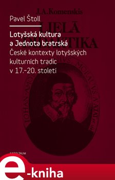 Levně Lotyšská kultura a Jednota bratrská. České kontexty lotyšských kulturních tradic v 17. - 20. st. - Pavel Štoll e-kniha