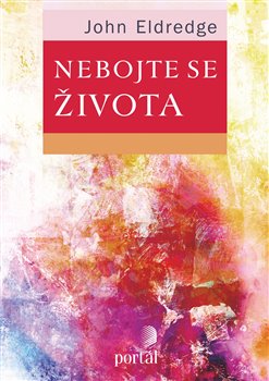Levně Nebojte se života - John Eldredge