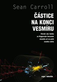 Částice na konci vesmíru: Kterak nás honba za Higgsovým bosonem dovedla až na práh nového světa - Sean Carrol