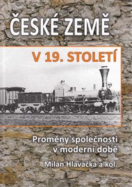 České země v 19. století II.: Proměny společnosti v moderní době - Milan Hlavačka,  kol.