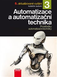 Automatizace a automatizační technika 3: Prostředky automatizační techniky -  kol.