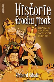 Historie trochu jinak: Převážně nevážně o českých dějinách - Richard Händl