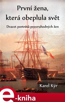 První žena, která obeplula svět. Dvacet portrétů pozoruhodných žen - Karel Kýr e-kniha
