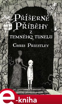 Levně Příšerné příběhy z temného tunelu - Chris Priestley e-kniha