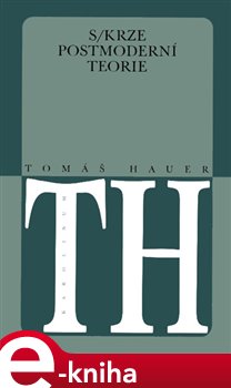 Levně Skrze postmoderní teorie - Tomáš Hauer e-kniha