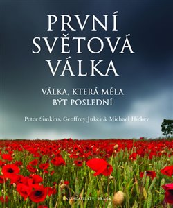Levně První světová válka. Válka, která měla být poslední - Peter Simkins, Geoffrey Jukes, Michael Hickey