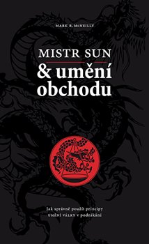 Mistr Sun a umění obchodu. Jak správně použít principy Umění války v podnikání - Mark R. McNeilly, Sun Mistr