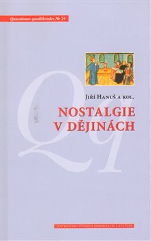 Levně Nostalgie v dějinách - Lukáš Jirsa, Jiří Hanuš, Ivana Ryčlová, Kateřina Hloušková, Denisa Nečasová, Radomír Vlček, Svatava Raková, Vít Hloušek, Petr Horák