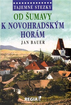Levně Tajemné stezky - Od Šumavy k Novohradským horám - Jan Bauer
