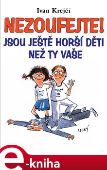 Levně Nezoufejte!. Jsou ještě horší děti než ty vaše - Ivan Krejčí e-kniha