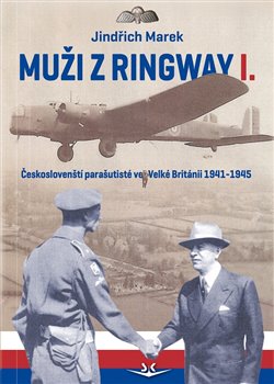 Levně Muži z Ringway 1.. Českoslovenští parašutisté ve Velké Británii 1941 - 1945 - Jindřich Marek