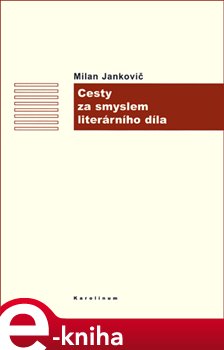 Levně Cesty za smyslem literárního díla - Milan Jankovič e-kniha