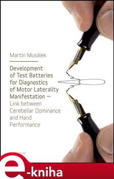 Levně Development of Test Baterries for Diagnostics of Motor Laterality Manifestation. Link Between Cerebellar Dominance and Hand Performance - Martin Musálek e-kniha