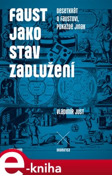 Levně Faust jako stav zadlužení. Desetkrát o Faustovi, pokaždé jinak - Vladimír Just e-kniha