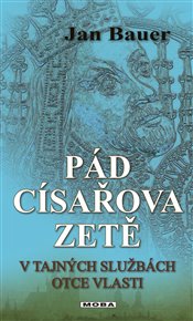 Pád císařova zetě: V tajných službách Otce vlasti - Jan Bauer