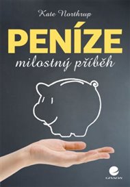 Peníze – milostný příběh: Zbavte se finančních těžkostí jednou provždy - Kate Northrupová