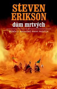 Dům mrtvých: Malazská kniha padlých 2 - Steven Erikson