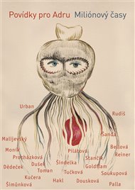 Miliónový časy: Povídky pro Adru - Bianca Bellová, Jiří Dědeček, Irena Dousková, Václav Dušek, Arnošt Goldflam, Emil Hakl, Štěpán Kučera, Igor Malijevský, Josef Moník, Marian Palla, Markéta Pilátová, Lenka Procházková, Martin Reiner, Jaroslav Rudiš, Petra Soukupová, Petr Stančík, Michal Šanda, Tereza Šimůnková, Marek Šindelka, Marek Toman, Kateřina Tučková, Miloš Urban