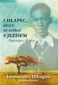 Chlapec, který se setkal s Ježíšem: Segatašja z Kibeho - Steve Erwin, Immaculée Ilibagiza