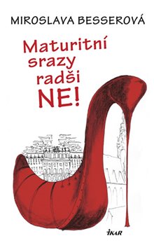 Levně Maturitní srazy radši ne! - Miroslava Besserová