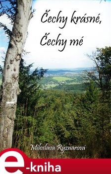 Levně Čechy krásné, Čechy mé - Miloslava Rýznarová e-kniha