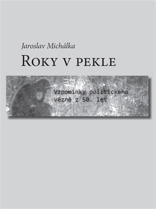 Roky v pekle - Jaroslav Michálka
