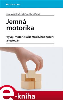 Levně Jemná motorika. Vývoj, motorická kontrola, hodnocení a testování - Jana Vyskotová, Kateřina Macháčková e-kniha