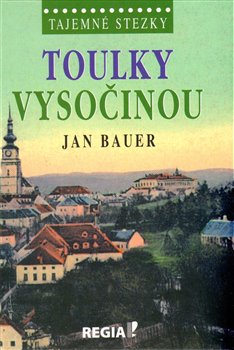 Levně Tajemné stezky - Toulky Vysočinou - Jan Bauer