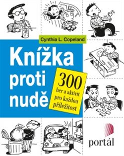 Knížka proti nudě. 300 her a aktivit pro každou příležitost - Cynthia L. Copeland