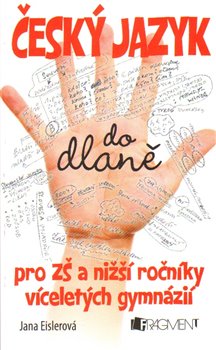 Český jazyk do dlaně. pro ZŠ a nižší ročníky víceletých gymnázií - Jana Eislerová, Petr Morkes