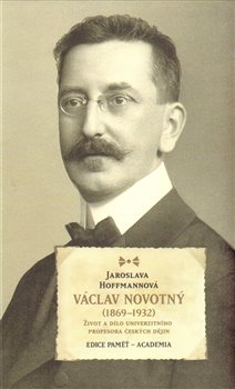 Levně Václav Novotný (1869-1932). Život a dílo univerzitního profesora českých dějin - Jaroslava Hoffmannová