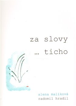 Levně Za slovy ... ticho - Alena Malíková, Radomil Hradil