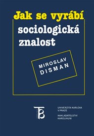 Jak se vyrábí sociologická znalost - Miroslav Disman