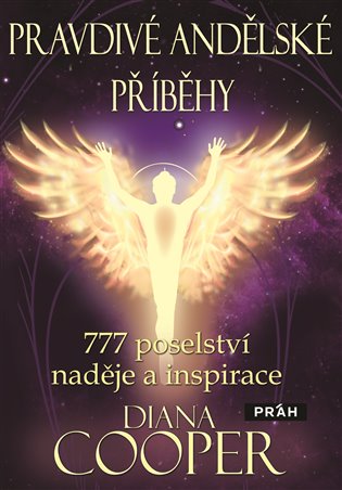 Pravdivé andělské příběhy: 777 poselství naděje a inspirace - Diana Cooperová