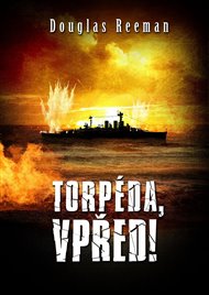 Torpéda, vpřed! - Douglas Reeman