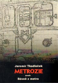 Metrozie aneb Básně z metra - Jaromír Tkadleček