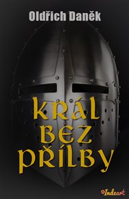 Král bez přílby - Oldřich Daněk