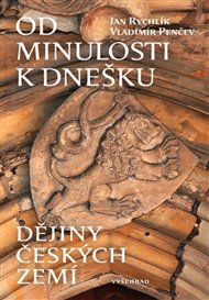Od minulosti k dnešku: Dějiny českých zemí - Vladimir Penčev, Jan Rychlík