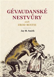 Gévaudanské nestvůry aneb zrod bestie - Jay M. Smith