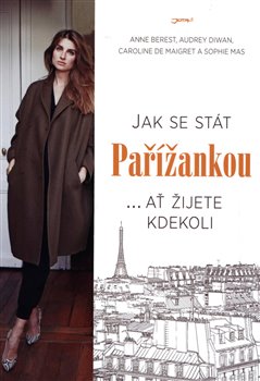 Levně Jak se stát Pařížankou - Anne Berest, Audrey Diwan, Caroline de Maiqret, Sophie Mas